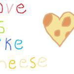 Love is like cheese<3